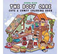 The Body Care Cute & Comfy Coloring Book: Fun & Easy Self-Care Coloring Pages for Kids Ages 4-8 | Learn Healthy Habits Through Adorable, Cozy Illustrations
