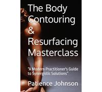 The Body Contouring & Resurfacing Masterclass: “A Modern Practitioner's Guide to Synergistic Solutions”