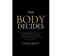 The Body Decides - Women's Edition: A Method for Changing What Thinking Cannot