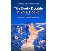 The Body Double in Your Pocket: How to Use ChatGPT and Claude as the Assistant Your ADHD Brain Never Had - to Start, Focus and Actually Finish
