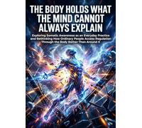 The Body Holds What the Mind Cannot Always Explain: Exploring Somatic Awareness as an Everyday Practice and Rethinking How Ordinary People Access Regulation Through the Body Rather Than Around It