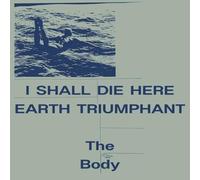THE BODY - I Shall Die.. -Coloured-