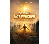 The Body Is not Finished: A Novel of Burial, Hope and Resurrection