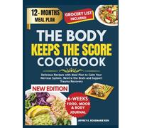 THE BODY KEEPS THE SCORE COOKBOOK: Delicious Recipes with Meal Plan to Calm Your Nervous System, Rewire the Brain and Support Trauma Recovery