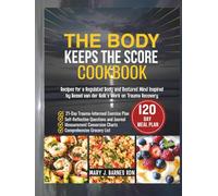 THE BODY KEEPS THE SCORE COOKBOOK: Recipes for a Regulated Body and Restored Mind Inspired by Bessel van der Kolk's Work on Trauma Recovery