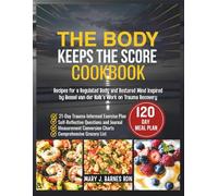 THE BODY KEEPS THE SCORE COOKBOOK: Recipes for a Regulated Body and Restored Mind Inspired by Bessel van der Kolk's Work on Trauma Recovery