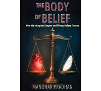 The Body of Belief: How We Imagined Organs and Illness Before Science