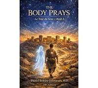 The Body Prays: God, Transcendence, AI, and the Completion of the Tower (La Tour de Sens - Book 3)