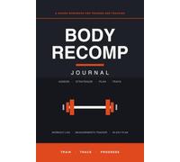 The Body Recomp Journal: A Guided Workbook for Training and Tracking