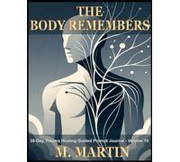 The Body Remembers: A 28-Day Trauma Healing Guided Prompt Journal - Volume 10