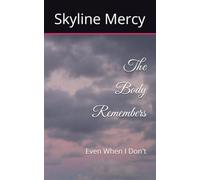 The Body Remembers: Even When I Don't