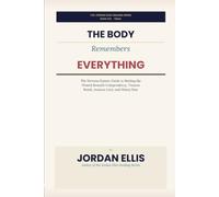 The Body Remembers Everything: The Nervous System Guide to Healing the Wound Beneath Codependency, Trauma Bonds, Anxious Love, and Money Fear