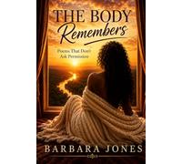 THE BODY REMEMBERS: Poems That Don’t Ask Permission