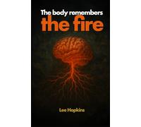 The body remembers the fire