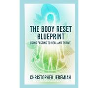 The Body Reset Blueprint: Using Fasting to Heal and Thrive