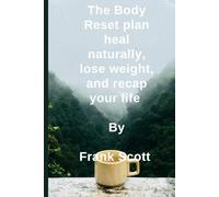 The Body reset plan heal naturally, lose weight, and recharge your life