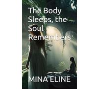 The Body Sleeps, the Soul Remembers