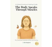 The Body Speaks Through Muscles: Emotional Anatomy of Pain and Healing