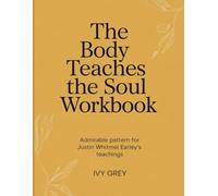 The Body Teaches the Soul Workbook: Admirable pattern for Justin Whitmel Earley's teachings
