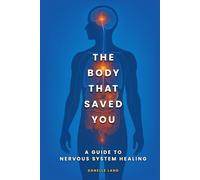 THE BODY THAT SAVED YOU: A GUIDE TO NERVOUS SYSTEM HEALING