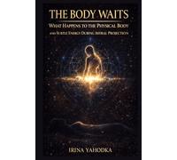 The Body Waits: What Happens to the Physical Body and Subtle Energy During Astral Projection