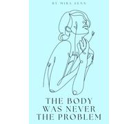 The Body Was Never the Problem: The Complete Guide for Neurodivergent Women Living With Hypermobility, POTS, MCAS, and the Chronic Conditions That Were Never Just in Your Head