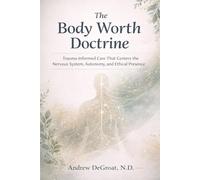 The Body Worth Doctrine: Trauma-Informed Care That Centers the Nervous System, Autonomy, and Ethical Presence