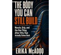 The Body You Can Still Build: Muscle, Grip, and the One Thing After Fifty That Actually Comes Back