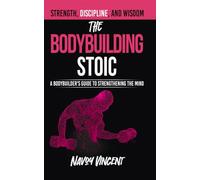 The Bodybuilding Stoic: A Bodybuilder's Guide To Strengthening The Mind