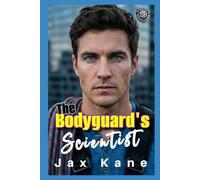 The Bodyguard's Scientist: A Forced Proximity Strangers to Lovers Romantic Suspense