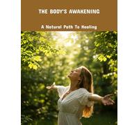 The Body'S Awakening: A Natural Path To Healing