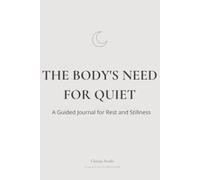 The Body's Need for Quiet: A Guided Journal for Rest and Stillness