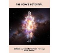 The Body'S Potential: Unlocking Transformation Through Mind Power