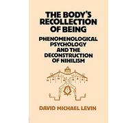 The Body's Recollection of Being: Phenomenological Psychology and the Deconstruction of Nihilism
