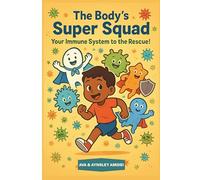 The Body's Super Squad: Your Immune System to the Rescue!: A Fun and Engaging Picture Book for Kids About Germs, Health, and How Their Body Stays Strong