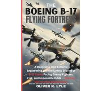 THE BOEING B-17 FLYING FORTRESS: A Deep Dive into Extreme Engineering and the Untold Stories of B-17 Crews Facing Enemy Fighters, Flak, and Impossible Odds - The Day the Fortress Stood Alone.