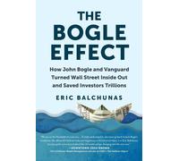 The Bogle Effect: How John Bogle and Vanguard Turned Wall Street Inside Out and