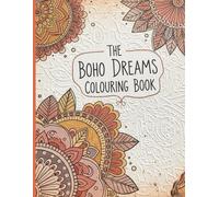 The boho dreams colouring book: Boho Designs to Calm the Mind and Spark Creativity for teens and adults