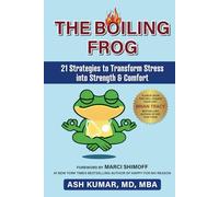THE BOILING FROG: 21 STRATEGIES TO TRANSFORM STRESS INTO STRENGTH & COMFORT