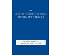 The Boiling Water Reactor's History and Workings: The Physics, History, & Specifications Behind The BWR