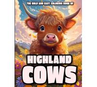 The Bold and Easy Coloring Book of Highland Cows: A Fun and Relaxing Coloring Book for Adults and Kids with Cute Highland Cows, Farm Scenes, and Country Charm