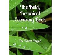 The Bold, Botanical Colouring Book: The Bloom Project