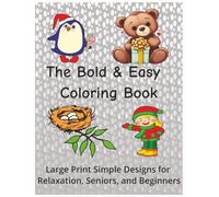 The Bold & Easy Coloring Book: Large Print Simple Designs for Relaxation, Seniors, and Beginners