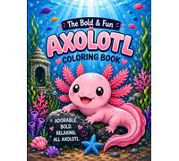 The Bold & Fun Axolotl Coloring Book