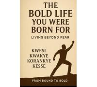 The Bold Life You Were Born For: Living Beyond Fear
