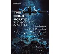 The BOLD Route: The Agentic Architect: Navigating the Great Decoupling and the Flight to AI-First Professional Services