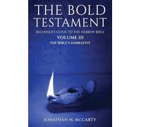 The Bold Testament: Beginner's Guide to the Hebrew Bible, Volume III: The Bible's Narrative