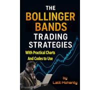 The Bollinger Bands Trading Strategies: With Practical Charts and Codes to Use: 2