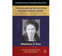 The Bolshevik Revolution Had Descended on Me Madeleine Z. Doty’s Russian Revolution