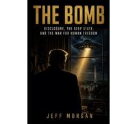 THE BOMB: Disclosure, the Deep State, and the War for Human Freedom